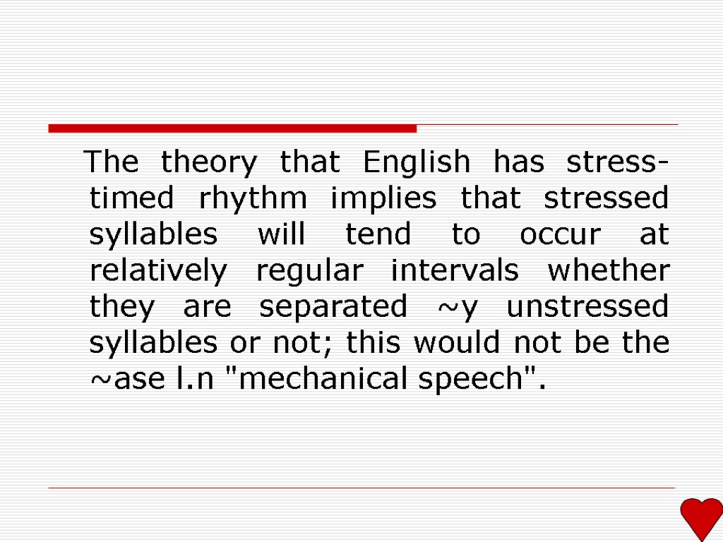The theory that English has stress­timed rhythm implies that stressed syllables will tend to